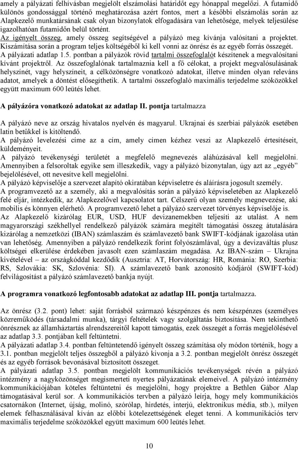 igazolhatóan futamidőn belül történt. Az igényelt összeg, amely összeg segítségével a pályázó meg kívánja valósítani a projektet.