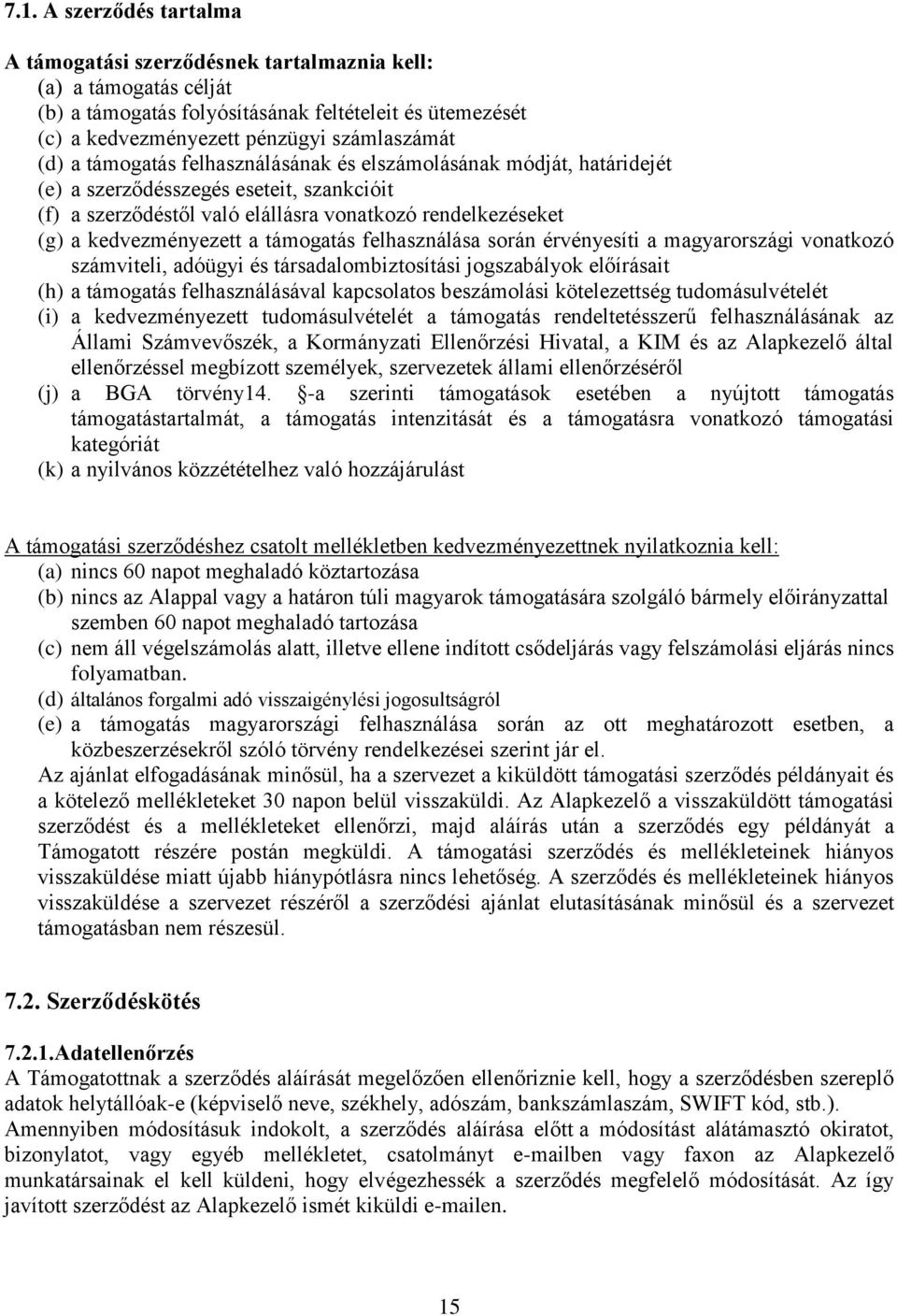 támogatás felhasználása során érvényesíti a magyarországi vonatkozó számviteli, adóügyi és társadalombiztosítási jogszabályok előírásait (h) a támogatás felhasználásával kapcsolatos beszámolási