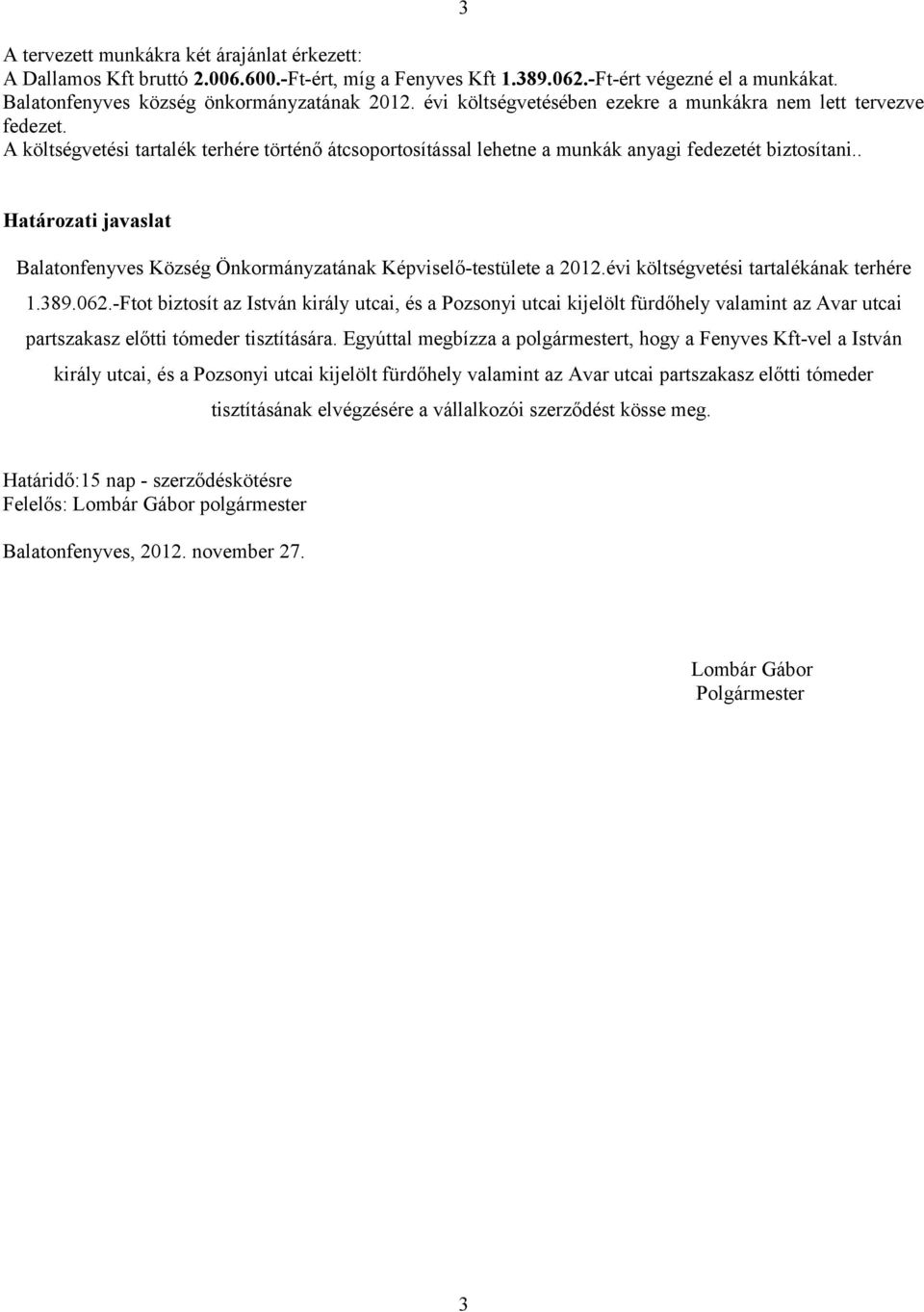 . Határozati javaslat Balatonfenyves Község Önkormányzatának Képviselő-testülete a 2012.évi költségvetési tartalékának terhére 1.389.062.