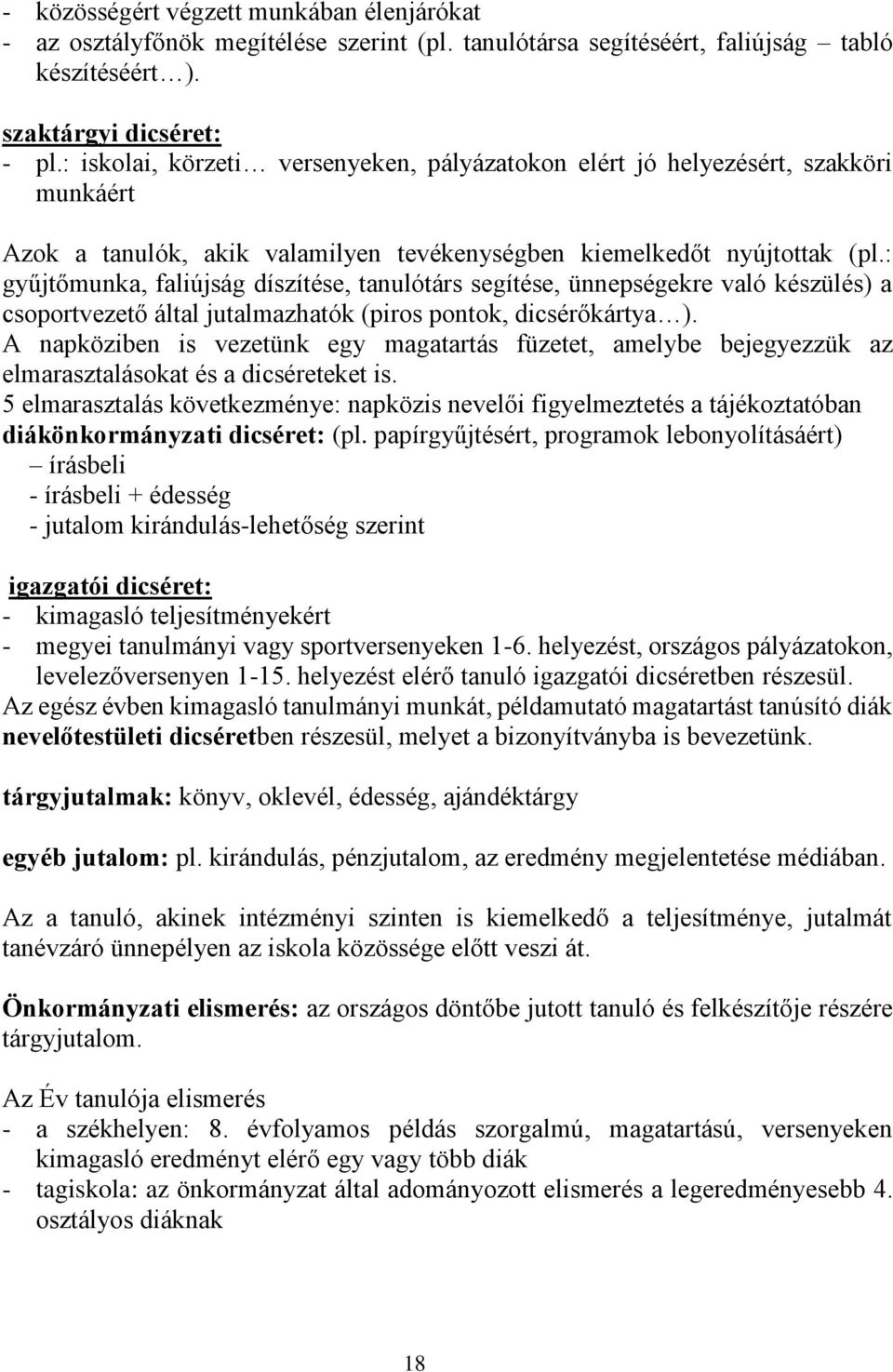 : gyűjtőmunka, faliújság díszítése, tanulótárs segítése, ünnepségekre való készülés) a csoportvezető által jutalmazhatók (piros pontok, dicsérőkártya ).