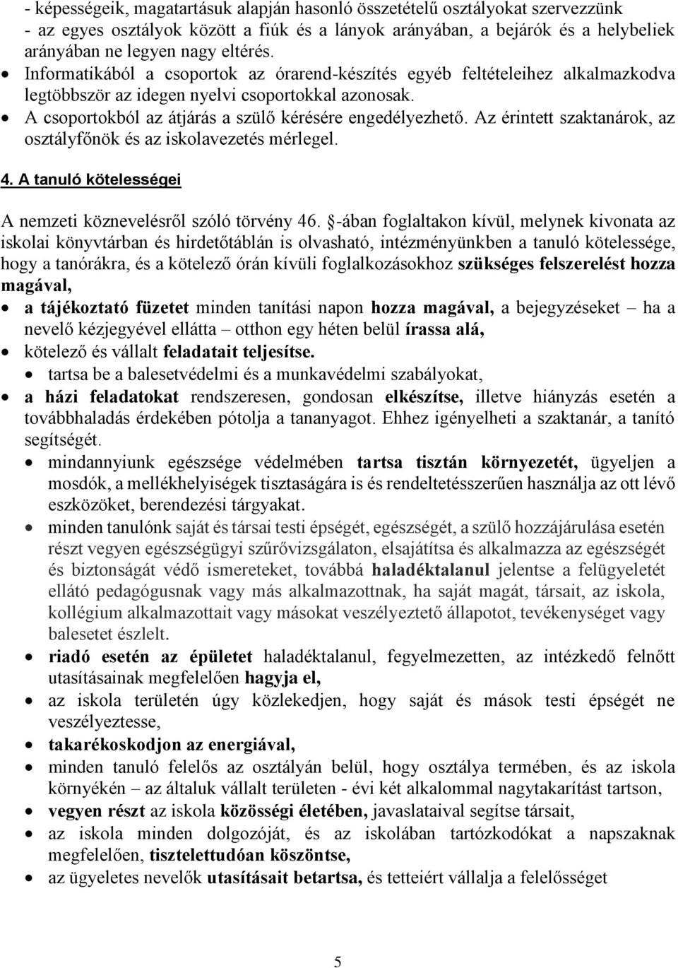 Az érintett szaktanárok, az osztályfőnök és az iskolavezetés mérlegel. 4. A tanuló kötelességei A nemzeti köznevelésről szóló törvény 46.