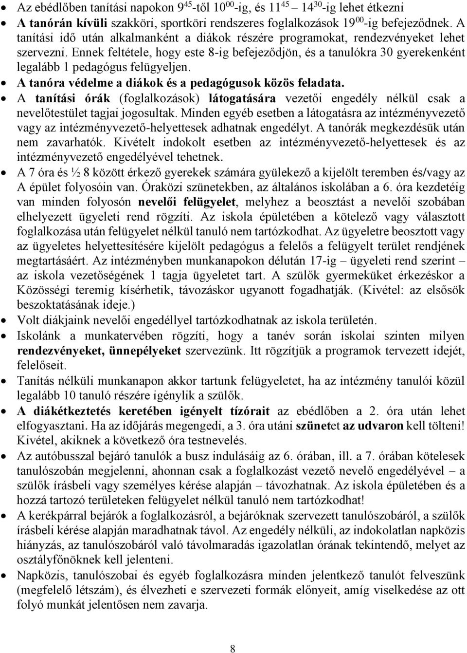 Ennek feltétele, hogy este 8-ig befejeződjön, és a tanulókra 30 gyerekenként legalább 1 pedagógus felügyeljen. A tanóra védelme a diákok és a pedagógusok közös feladata.