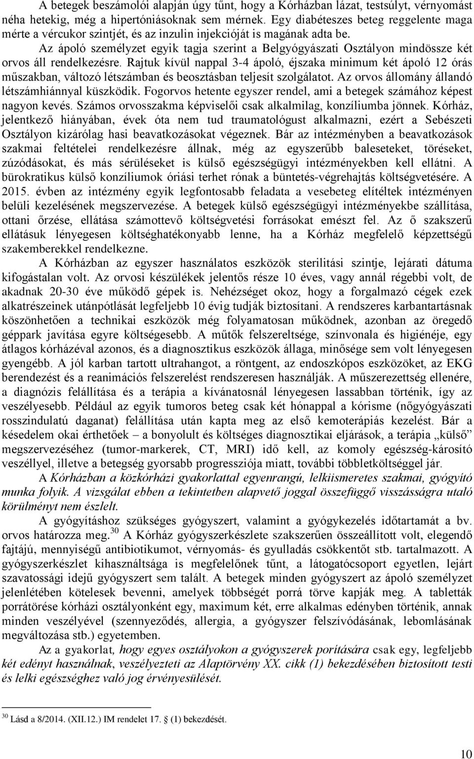 Az ápoló személyzet egyik tagja szerint a Belgyógyászati Osztályon mindössze két orvos áll rendelkezésre.