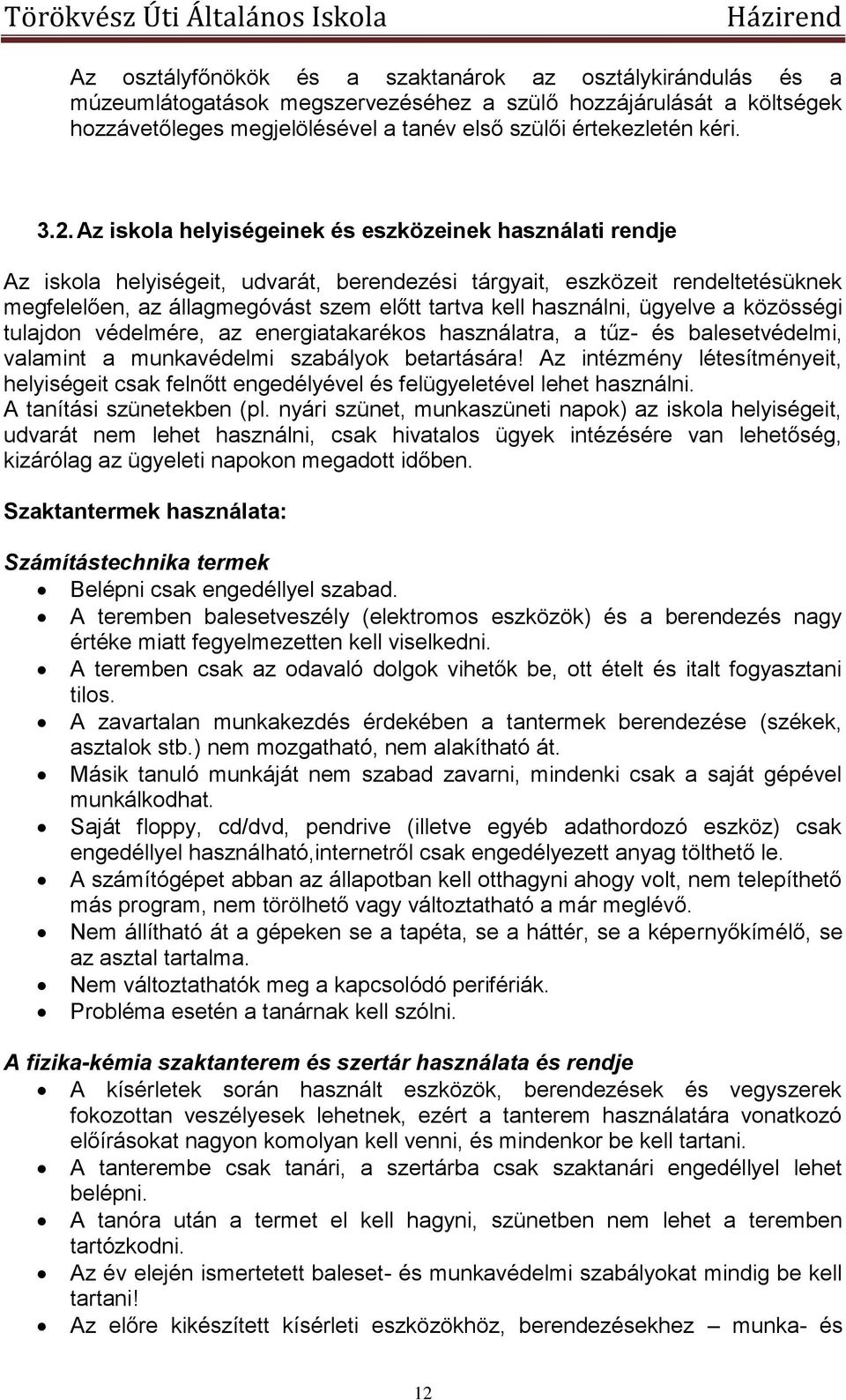 használni, ügyelve a közösségi tulajdon védelmére, az energiatakarékos használatra, a tűz- és balesetvédelmi, valamint a munkavédelmi szabályok betartására!