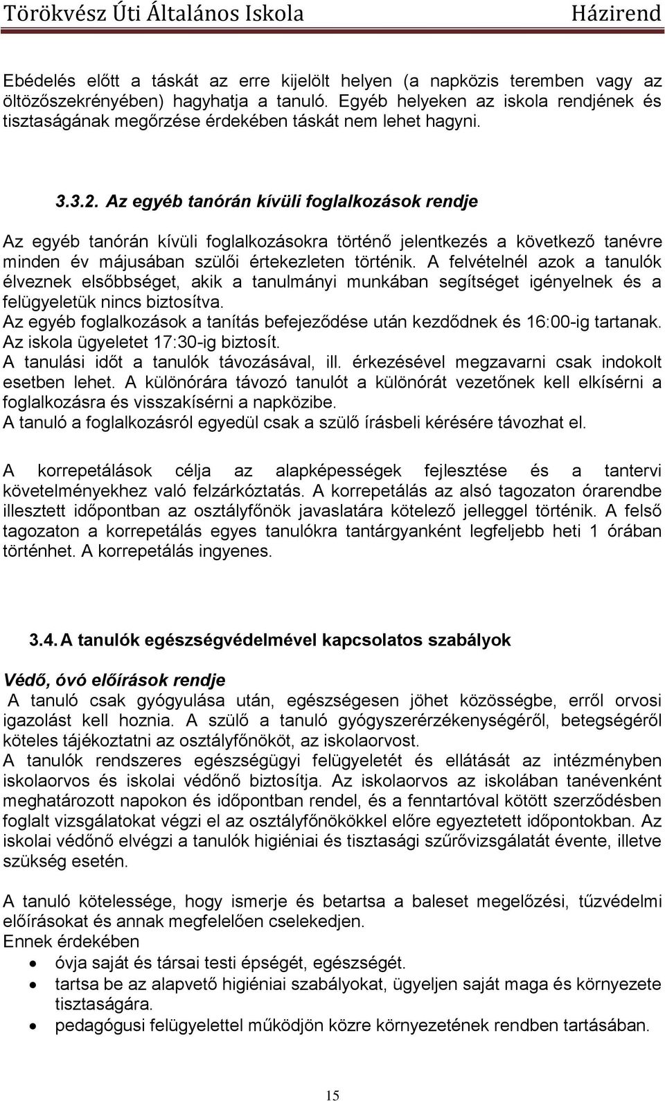 Az egyéb tanórán kívüli foglalkozások rendje Az egyéb tanórán kívüli foglalkozásokra történő jelentkezés a következő tanévre minden év májusában szülői értekezleten történik.