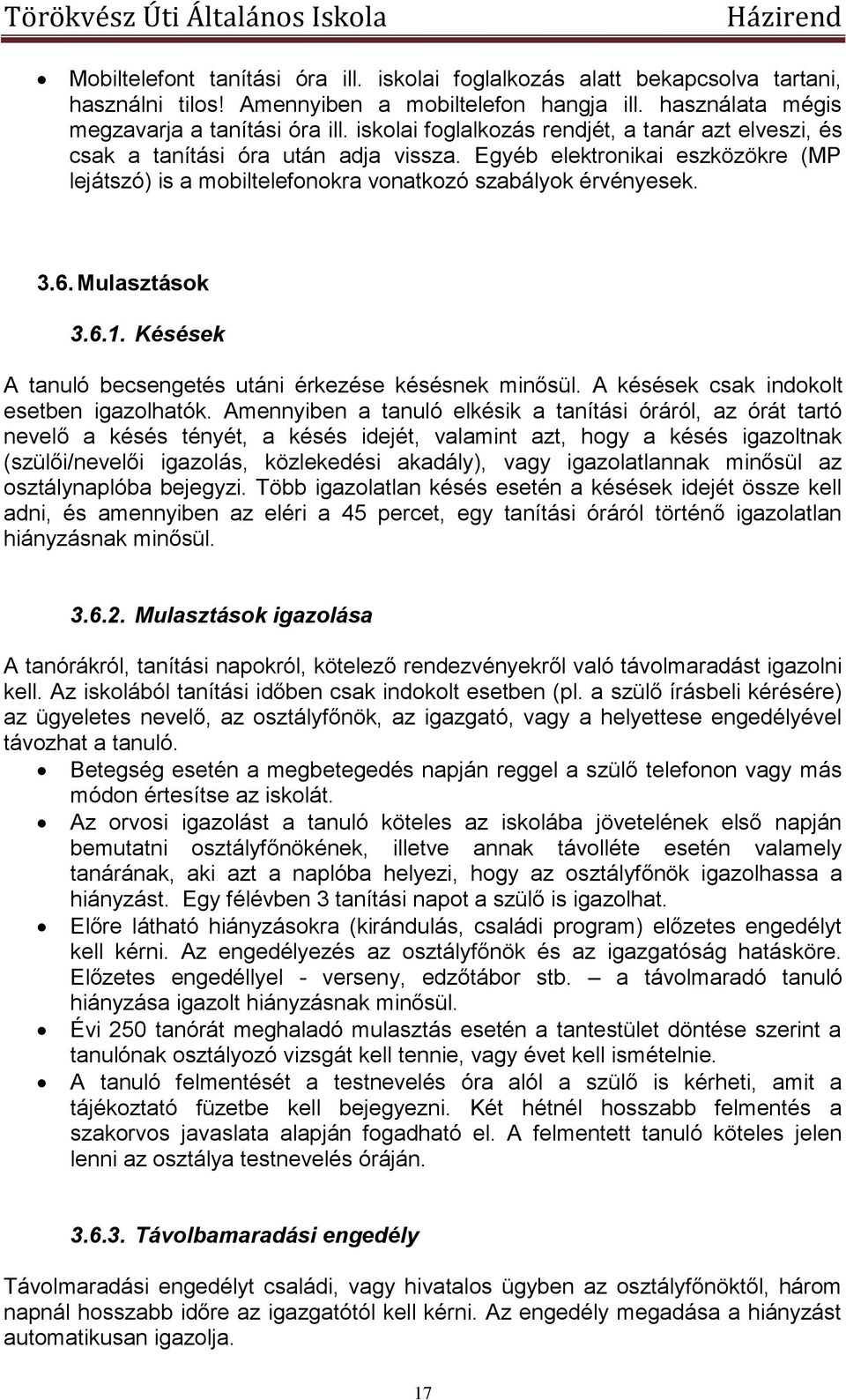 Mulasztások 3.6.1. Késések A tanuló becsengetés utáni érkezése késésnek minősül. A késések csak indokolt esetben igazolhatók.