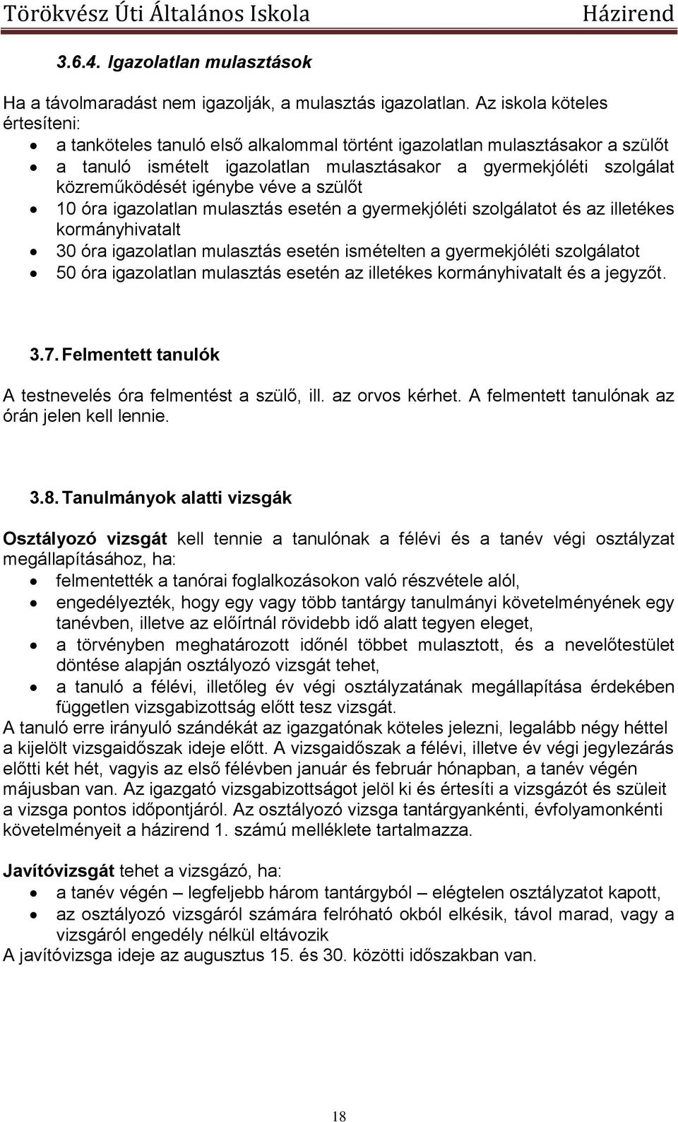 igénybe véve a szülőt 10 óra igazolatlan mulasztás esetén a gyermekjóléti szolgálatot és az illetékes kormányhivatalt 30 óra igazolatlan mulasztás esetén ismételten a gyermekjóléti szolgálatot 50 óra