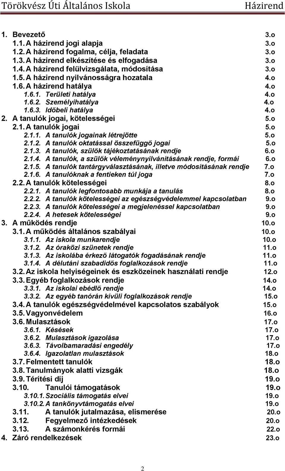 o 2.1.1. A tanulók jogainak létrejötte 5.o 2.1.2. A tanulók oktatással összefüggő jogai 5.o 2.1.3. A tanulók, szülők tájékoztatásának rendje 6.o 2.1.4.