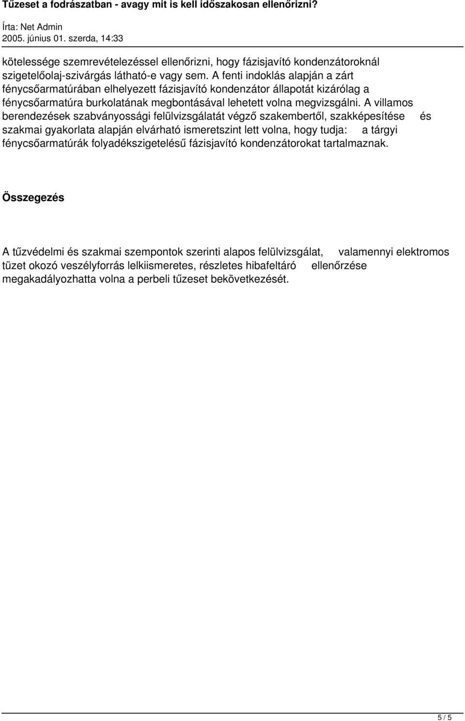 A villamos berendezések szabványossági felülvizsgálatát végző szakembertől, szakképesítése szakmai gyakorlata alapján elvárható ismeretszint lett volna, hogy tudja: a tárgyi fénycsőarmatúrák