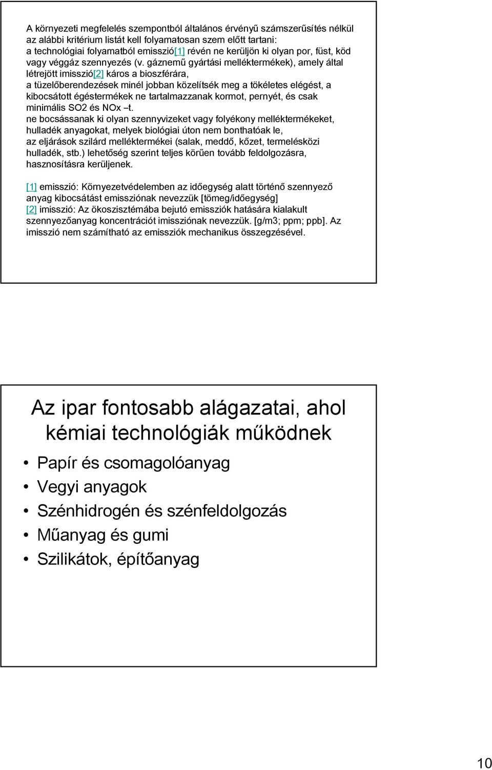 gáznemű gyártási melléktermékek), amely által létrejött imisszió[2] káros a bioszférára, a tüzelőberendezések minél jobban közelítsék meg a tökéletes elégést, a kibocsátott égéstermékek ne