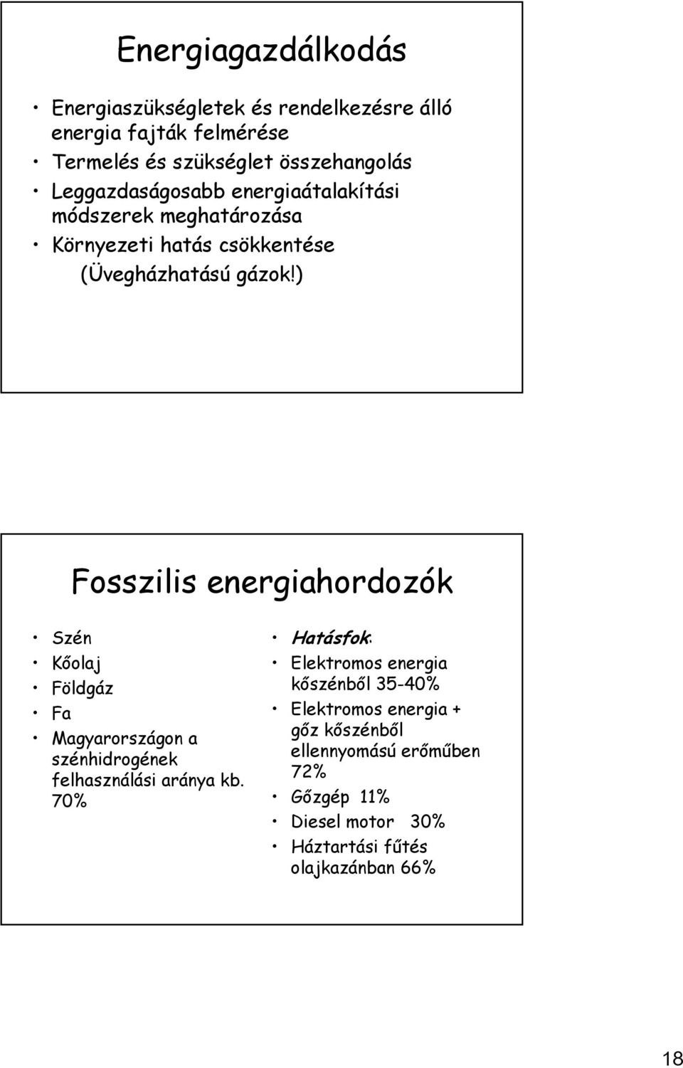 ) Fosszilis energiahordozók Szén Kőolaj Földgáz Fa Magyarországon a szénhidrogének felhasználási aránya kb.