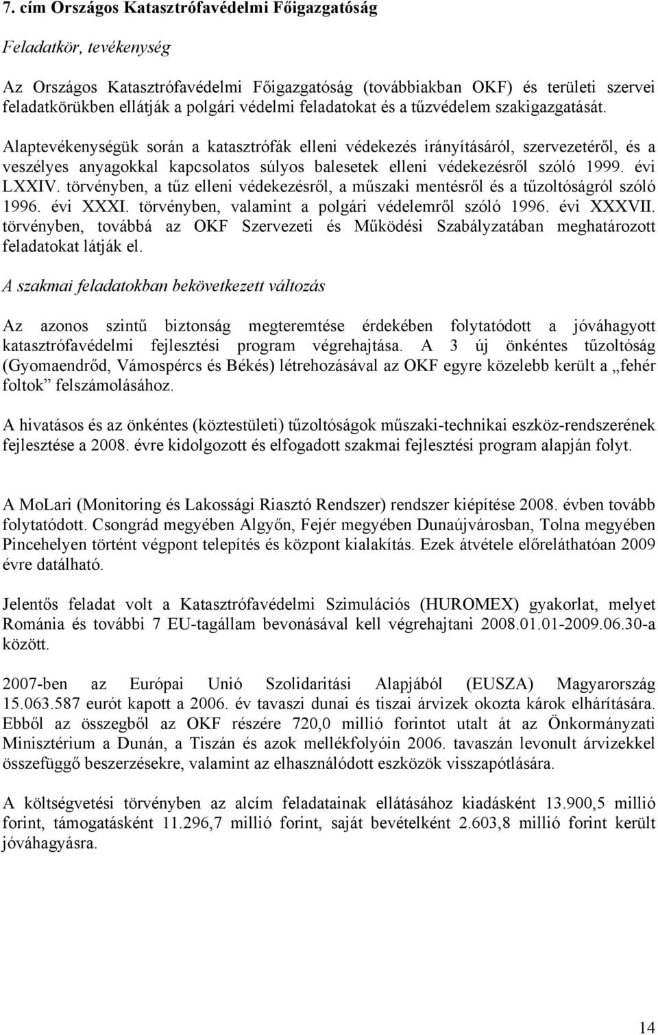 Alaptevékenységük során a katasztrófák elleni védekezés irányításáról, szervezetéről, és a veszélyes anyagokkal kapcsolatos súlyos balesetek elleni védekezésről szóló 1999. évi LXXIV.