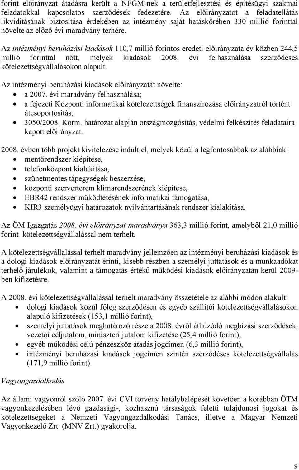 Az intézményi beruházási kiadások 110,7 millió forintos eredeti a év közben 244,5 millió forinttal nőtt, melyek kiadások felhasználása szerződéses kötelezettségvállalásokon alapult.