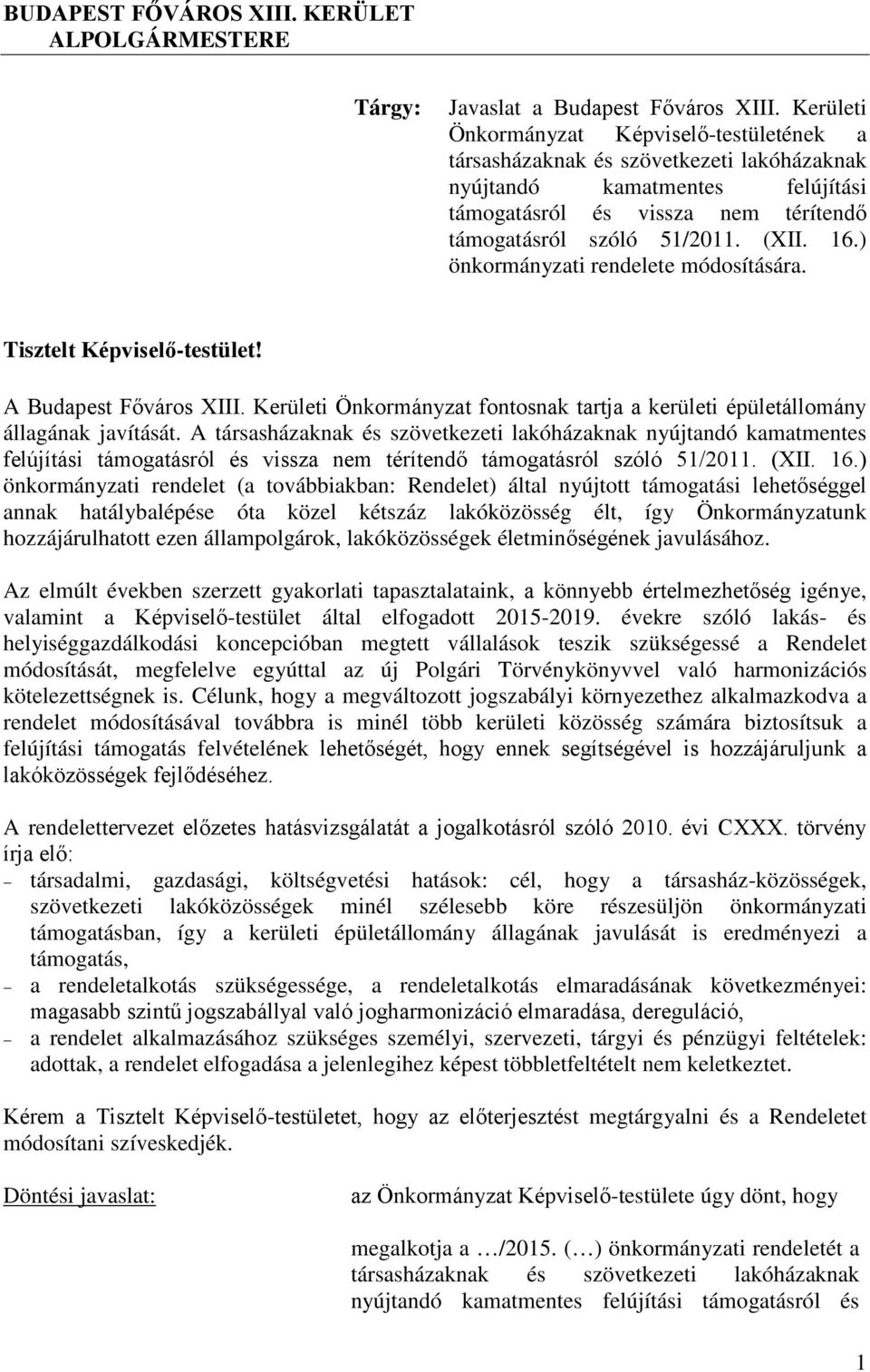 ) önkormányzati rendelete módosítására. Tisztelt Képviselő-testület! A Budapest Főváros XIII. Kerületi Önkormányzat fontosnak tartja a kerületi épületállomány állagának javítását.