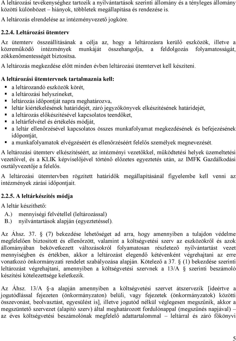 Leltározási ütemterv Az ütemterv összeállításának a célja az, hogy a leltározásra kerülő eszközök, illetve a közreműködő intézmények munkáját összehangolja, a feldolgozás folyamatosságát,