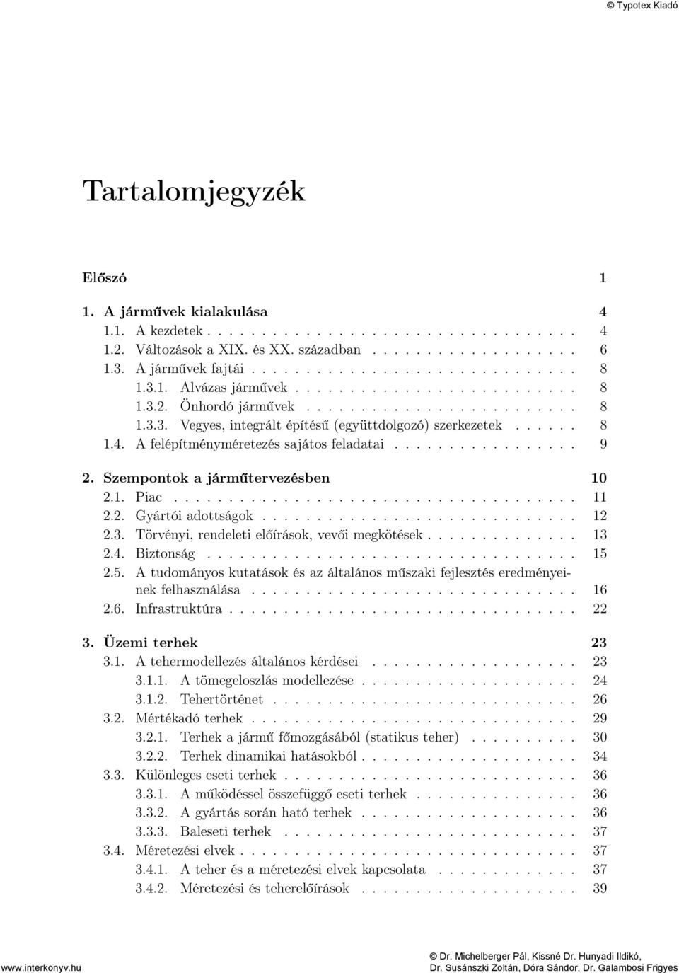 A felépítményméretezés sajátos feladatai................. 9 2. Szempontok a járműtervezésben 10 2.1. Piac..................................... 11 2.2. Gyártói adottságok............................. 12 2.