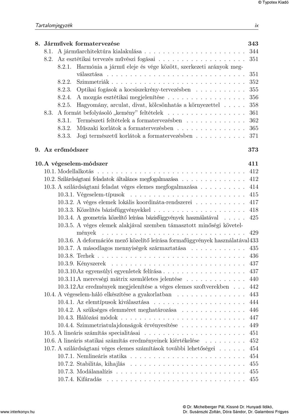 2.5. Hagyomány, arculat, divat, kölcsönhatás a környezettel..... 358 8.3. A formát befolyásoló kemény feltételek................. 361 8.3.1. Természeti feltételek a formatervezésben............. 362 8.