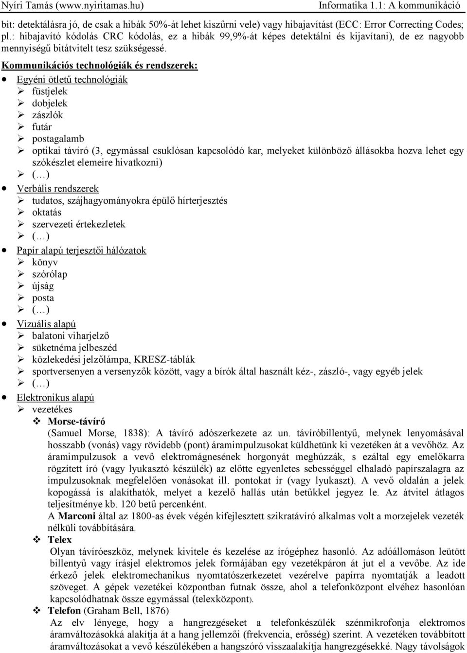 Kommunikációs technológiák és rendszerek: Egyéni ötletű technológiák füstjelek dobjelek zászlók futár postagalamb optikai távíró (3, egymással csuklósan kapcsolódó kar, melyeket különböző állásokba