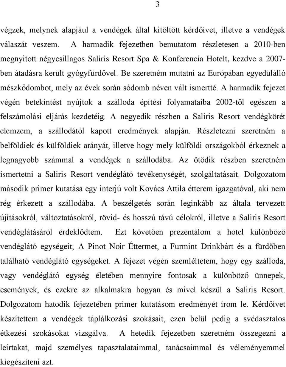 Be szeretném mutatni az Európában egyedülálló mészkődombot, mely az évek során sódomb néven vált ismertté.