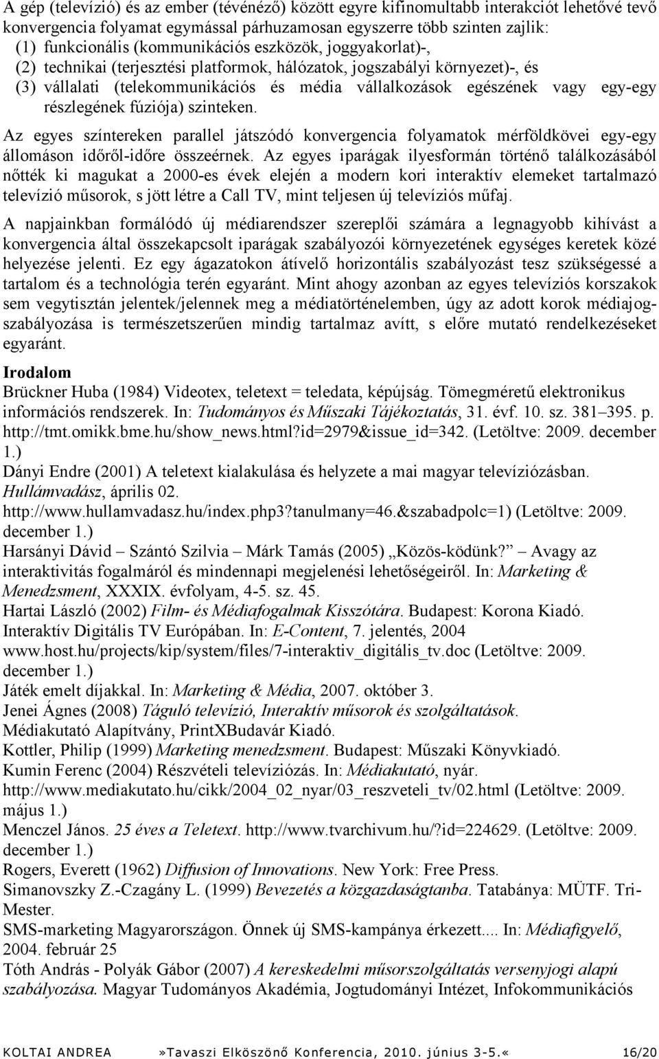 részlegének fúziója) szinteken. Az egyes színtereken parallel játszódó konvergencia folyamatok mérföldkövei egy-egy állomáson időről-időre összeérnek.