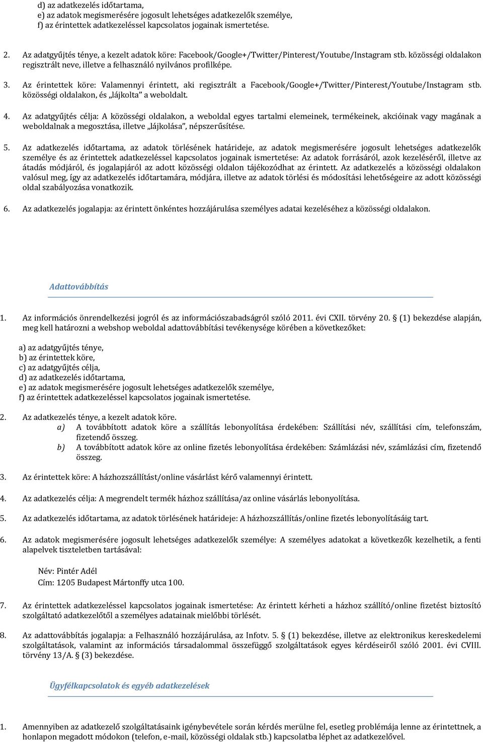 Az érintettek köre: Valamennyi érintett, aki regisztrált a Facebook/Google+/Twitter/Pinterest/Youtube/Instagram stb. közösségi oldalakon, és lájkolta a weboldalt. 4.