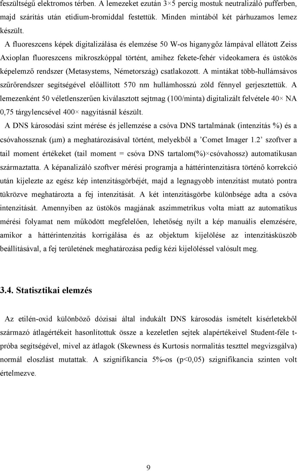 (Metasystems, Németország) csatlakozott. A mintákat több-hullámsávos szűrőrendszer segítségével előállított 570 nm hullámhosszú zöld fénnyel gerjesztettük.