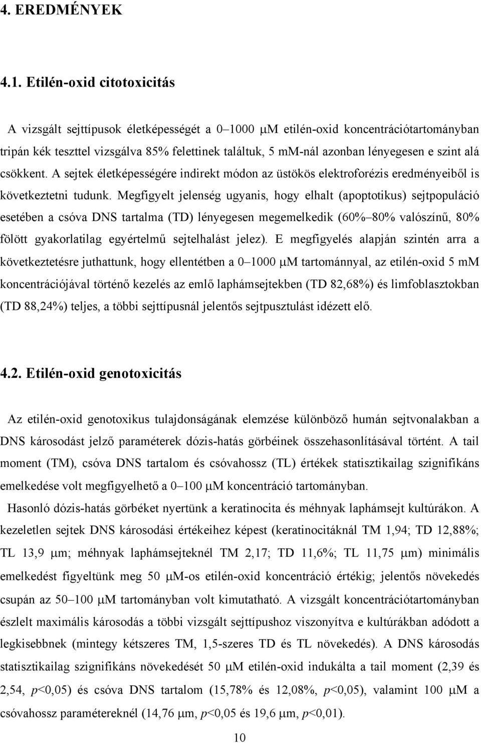 szint alá csökkent. A sejtek életképességére indirekt módon az üstökös elektroforézis eredményeiből is következtetni tudunk.