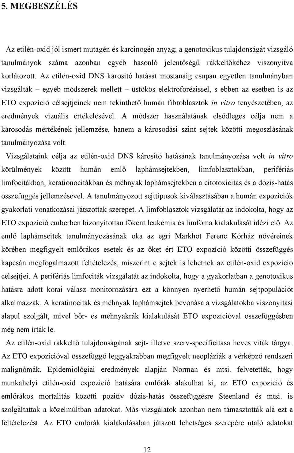 tekinthető humán fibroblasztok in vitro tenyészetében, az eredmények vizuális értékelésével.