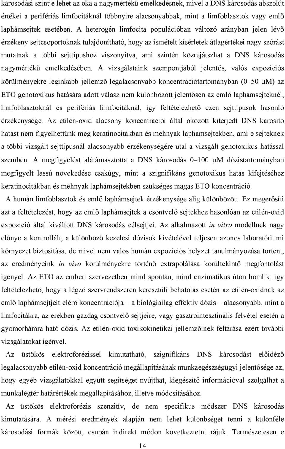 A heterogén limfocita populációban változó arányban jelen lévő érzékeny sejtcsoportoknak tulajdonítható, hogy az ismételt kísérletek átlagértékei nagy szórást mutatnak a többi sejttípushoz