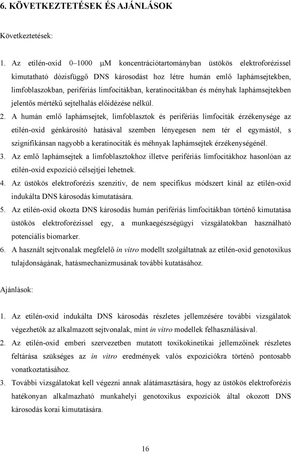 keratinocitákban és ményhak laphámsejtekben jelentős mértékű sejtelhalás előidézése nélkül. 2.