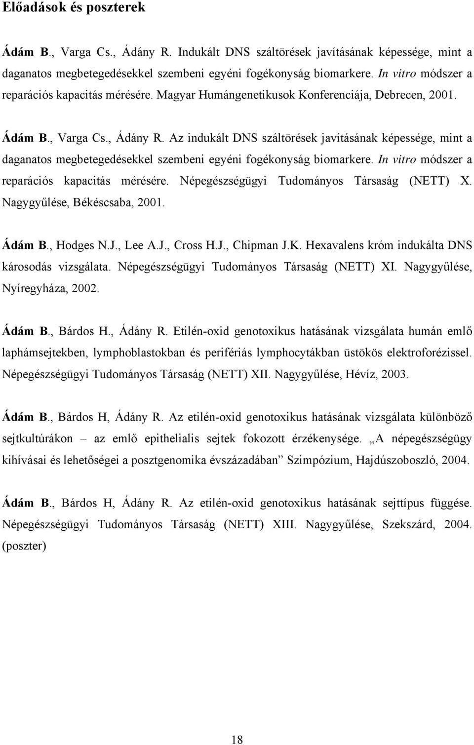 Az indukált DNS száltörések javításának képessége, mint a daganatos megbetegedésekkel szembeni egyéni fogékonyság biomarkere. In vitro módszer a reparációs kapacitás mérésére.