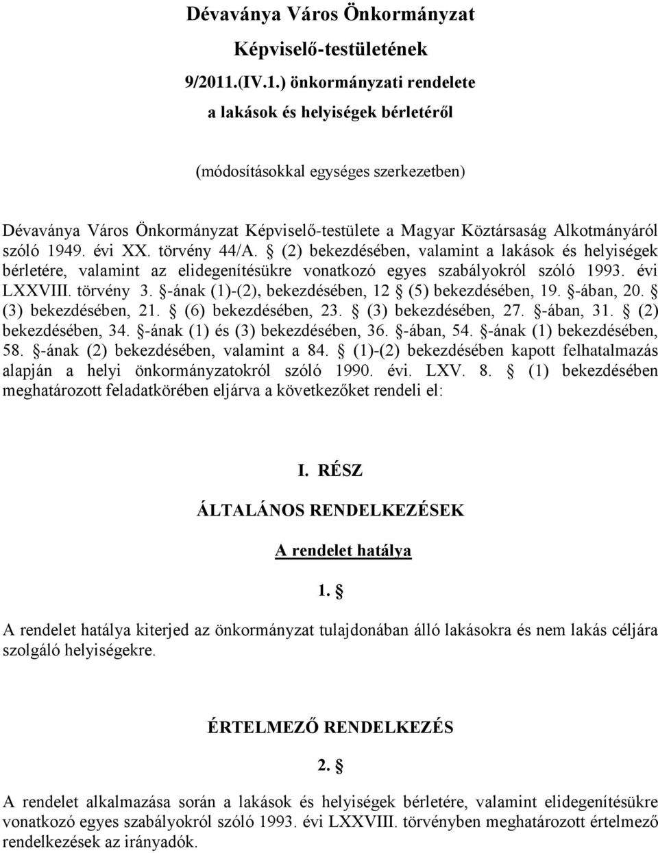 ) önkormányzati rendelete a lakások és helyiségek bérletéről (módosításokkal egységes szerkezetben) Dévaványa Város Önkormányzat Képviselő-testülete a Magyar Köztársaság Alkotmányáról szóló 1949.