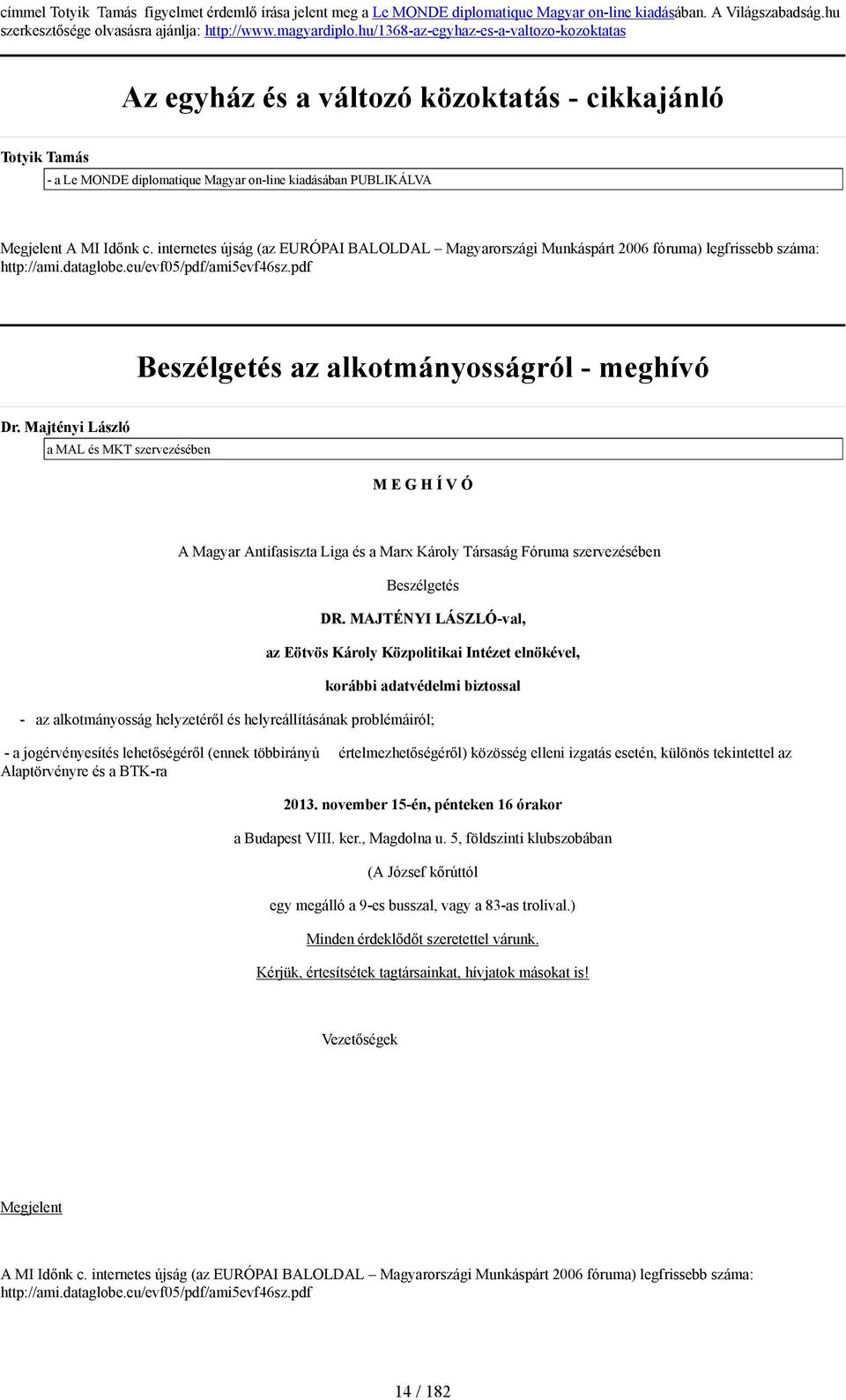 internetes újság (az EURÓPAI BALOLDAL Magyarországi Munkáspárt 2006 fóruma) legfrissebb száma: http://ami.dataglobe.eu/evf05/pdf/ami5evf46sz.pdf Beszélgetés az alkotmányosságról - meghívó Dr.