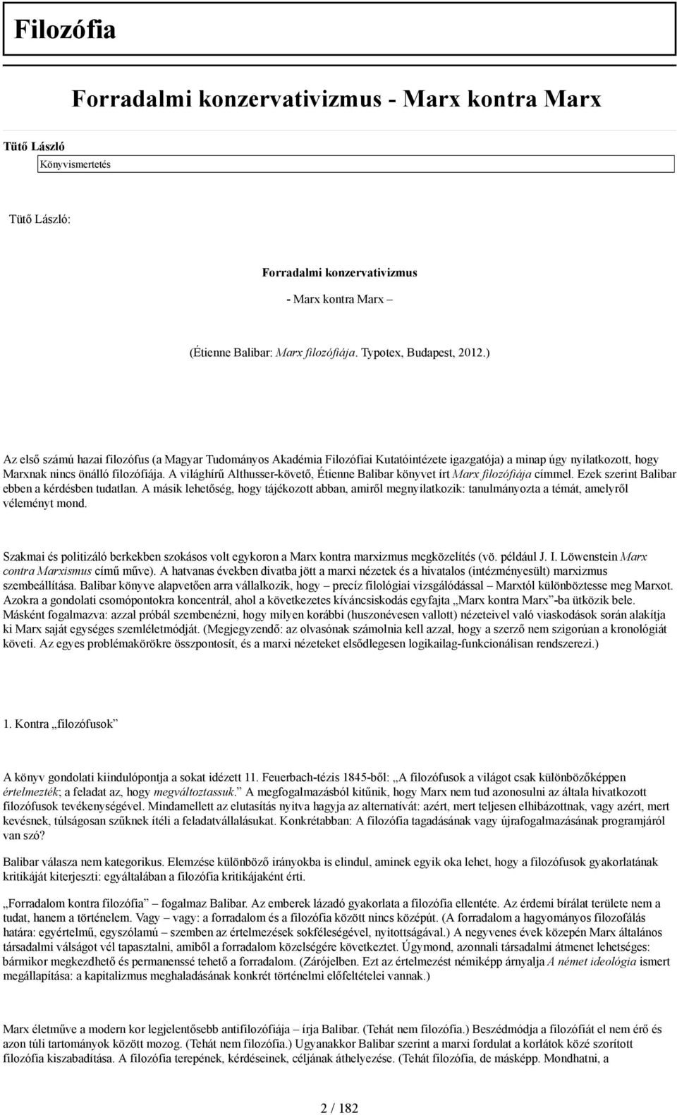 A világhírű Althusser-követő, Étienne Balibar könyvet írt Marx filozófiája címmel. Ezek szerint Balibar ebben a kérdésben tudatlan.