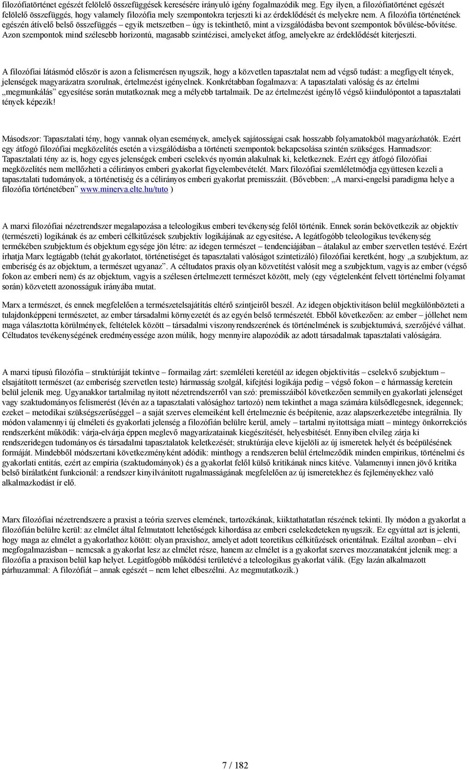 A filozófia történetének egészén átívelő belső összefüggés egyik metszetben úgy is tekinthető, mint a vizsgálódásba bevont szempontok bővülése-bővítése.