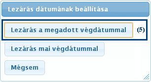 Ha a maitól eltérő záró dátummal kívánja elvégezni a lezárást, akkor vegye ki a pipát a (2) Határozatlan jelölőnégyzetből, és írja be a lezárás dátumát a (3) Szolgáltatásnyújtás/ellátás vége mezőbe.