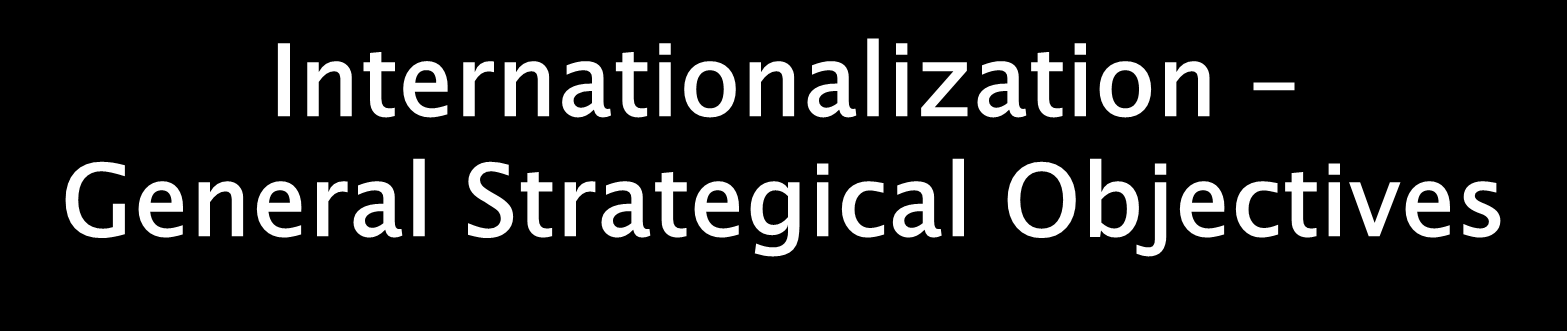 Internationalization General Strategical Objectives Strengthening the ambitious partnership with EU countries Erasmus+ program Establishing new connections to Far East and South American countries