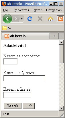 abkezel.php (1. rész) <html><head><title> ab kezelő </title> </head><body> <p><b>adatfelvitel</b></p> <form action="insert.