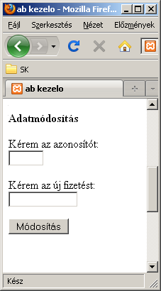 abkezel.php (2. rész) <p><b>adatmódosítás</b></p> <form action="updatefiz.