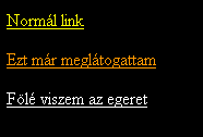 Link állapotok a:link {} /* link */ a:visited {} /* látogatott link */ a:active {} /* aktív link */ a:hover {} /* ha fölé visszük az egeret */ <!DOCTYPE HTML PUBLIC "-//W3C//DTD HTML 4.