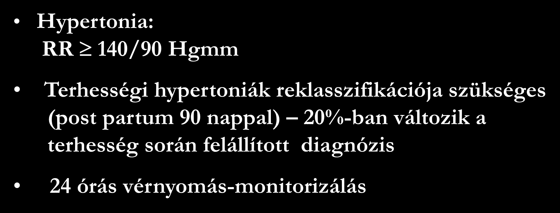Hypertonia diagnózisa Hypertonia: RR 140/90 Hgmm Terhességi hypertoniák reklasszifikációja szükséges (post
