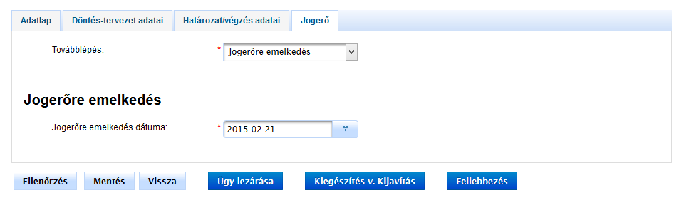 A Jogerő fülön több lehetőség van a továbblépésre: Jogerőre emelkedés Visszavonás Kiegészítés v.