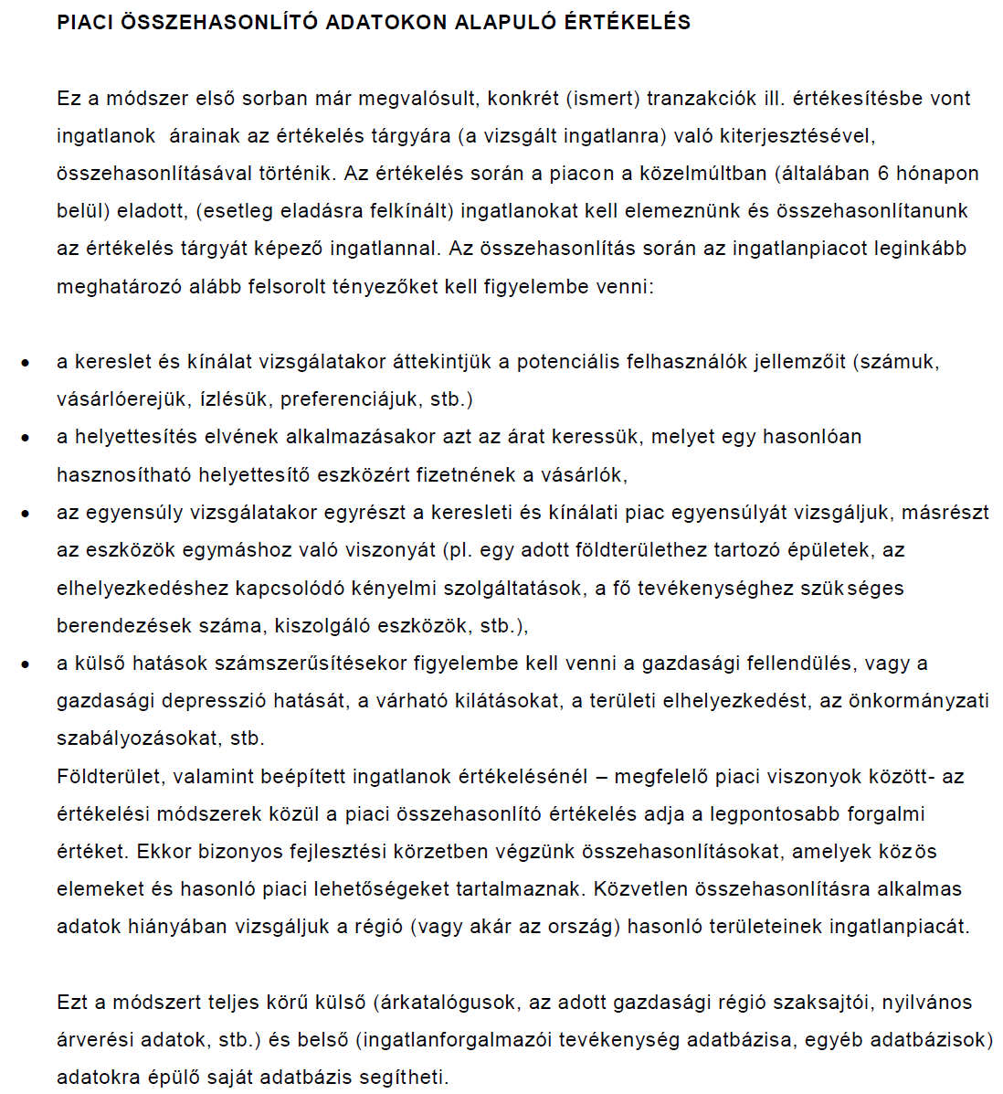 12 6. ÉRTÉKMEGÁLLAPÍTÁS MÓDSZEREINEK ISMERTETÉSE A 25/1997. (VIII.1.) PM rendeletben és az EVS 2003 azaz a European Valuation Standards (Európai Értékelési Szabvány) módszertani elveiben az