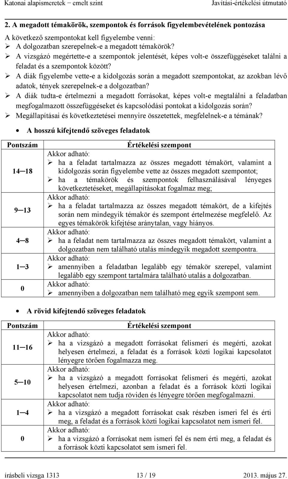 A diák figyelembe vette-e a kidolgozás során a megadott szempontokat, az azokban lévő adatok, tények szerepelnek-e a dolgozatban?