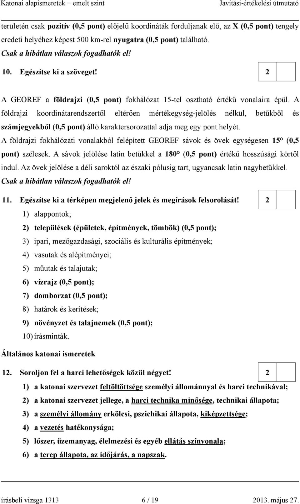 A földrajzi koordinátarendszertől eltérően mértékegység-jelölés nélkül, betűkből és számjegyekből álló karaktersorozattal adja meg egy pont helyét.