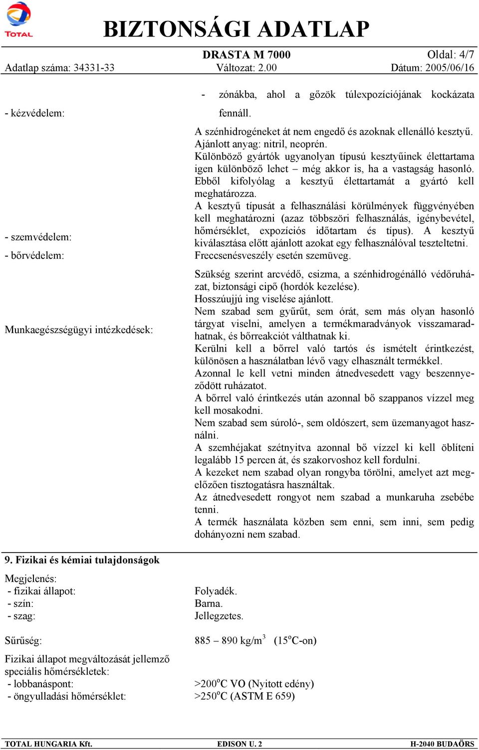 zónákba, ahol a gőzök túlexpozíciójának kockázata fennáll. A szénhidrogéneket át nem engedő és azoknak ellenálló kesztyű. Ajánlott anyag: nitril, neoprén.