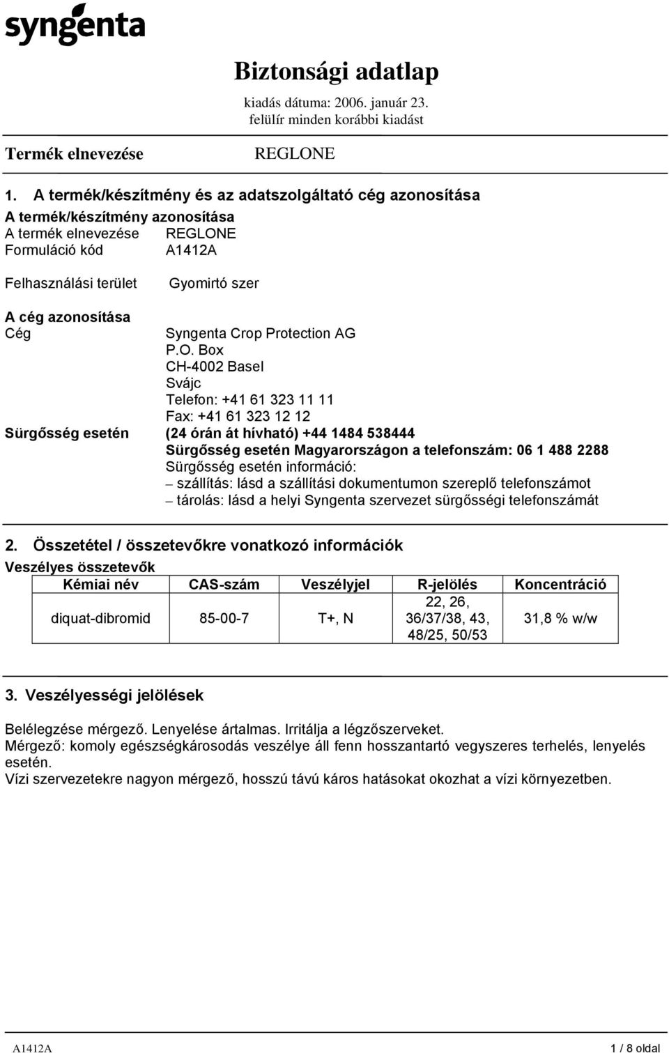 Box CH-4002 Basel Svájc Telefon: +41 61 323 11 11 Fax: +41 61 323 12 12 Sürgősség esetén (24 órán át hívható) +44 1484 538444 Sürgősség esetén Magyarországon a telefonszám: 06 1 488 2288 Sürgősség