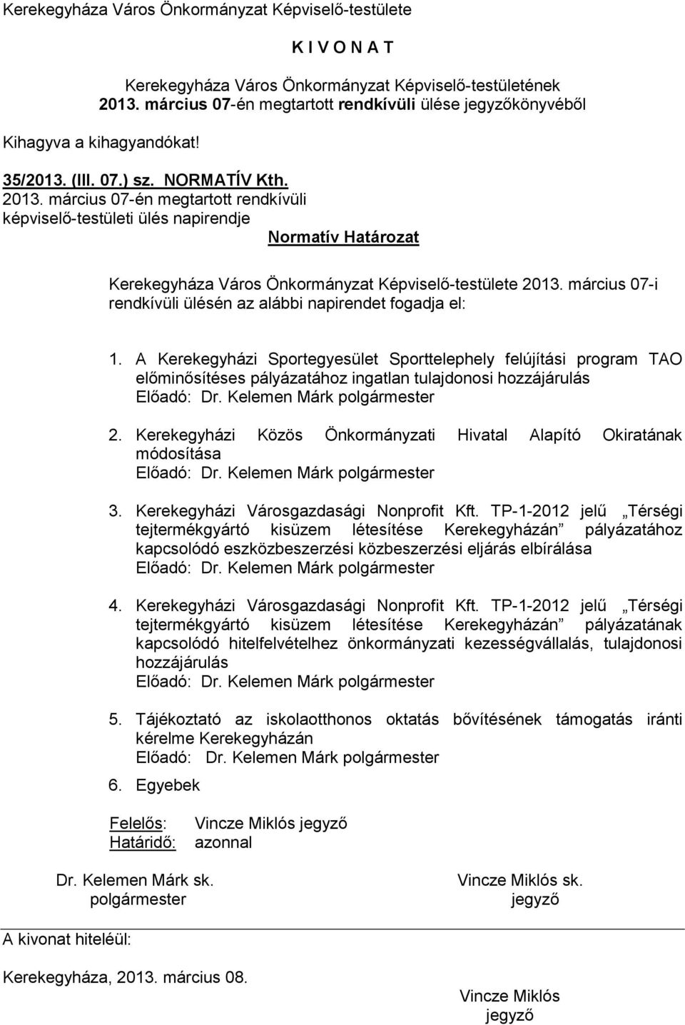 március 07-én megtartott rendkívüli képviselő-testületi ülés napirendje Normatív Határozat Kerekegyháza Város Önkormányzat Képviselő-testülete 2013.