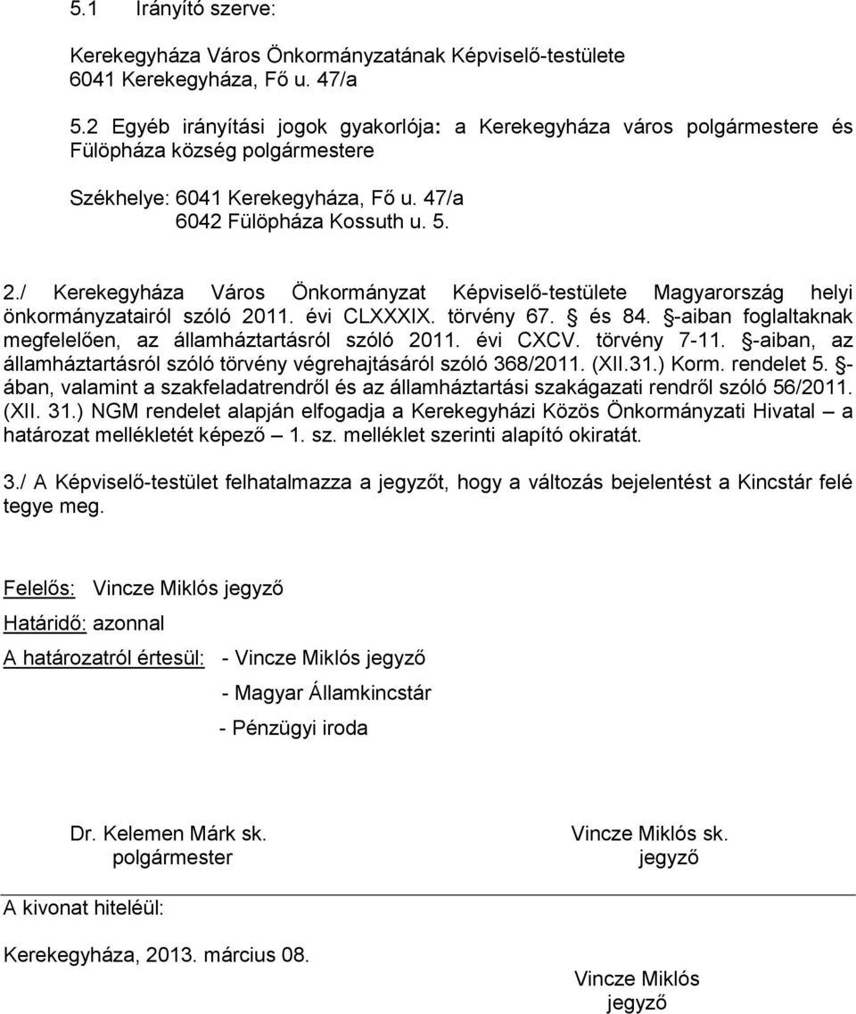 / Kerekegyháza Város Önkormányzat Képviselő-testülete Magyarország helyi önkormányzatairól szóló 2011. évi CLXXXIX. törvény 67. és 84. -aiban foglaltaknak megfelelően, az államháztartásról szóló 2011.