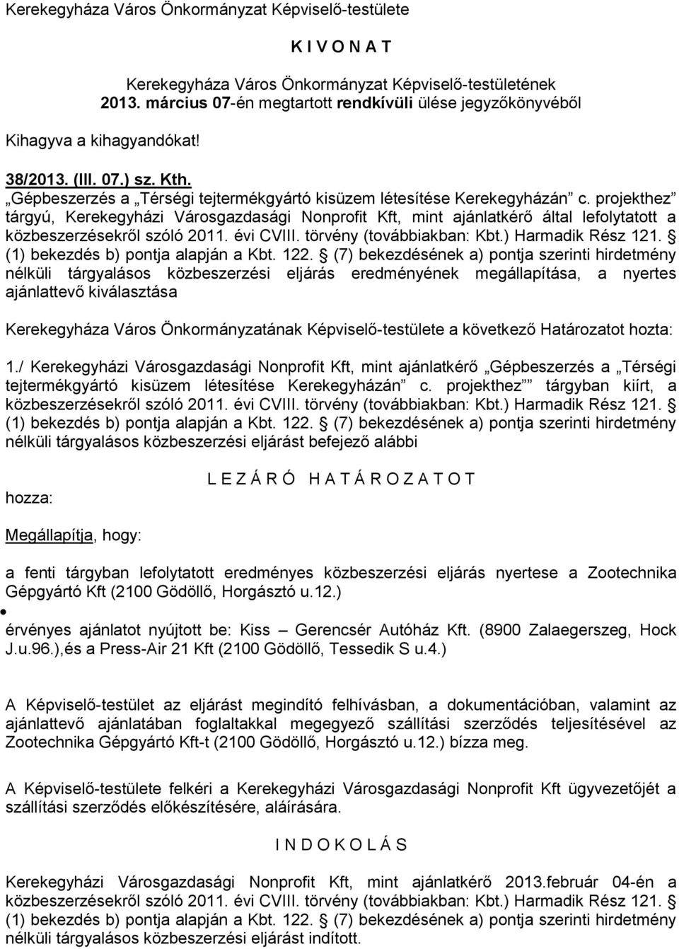 projekthez tárgyú, Kerekegyházi Városgazdasági Nonprofit Kft, mint ajánlatkérő által lefolytatott a közbeszerzésekről szóló 2011. évi CVIII. törvény (továbbiakban: Kbt.) Harmadik Rész 121.